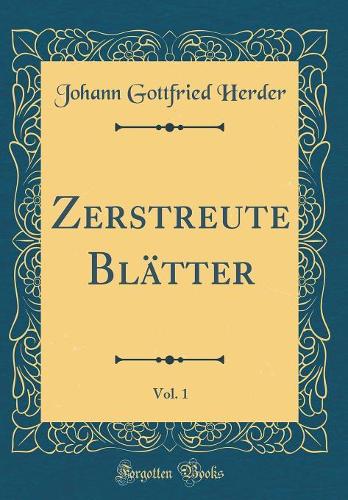 Zerstreute Blätter, Vol. 1 (Classic Reprint)
