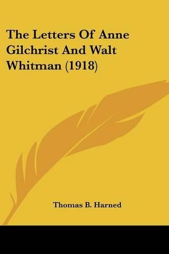 The Letters Of Anne Gilchrist And Walt Whitman (1918): (English)