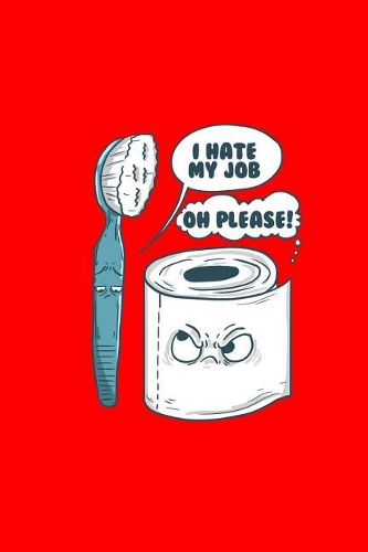 I Hate My Job Oh Please!: Dot Grid Journal - I Hate My Job Oh Please Funny Toilet Joke Humor Sayings Gift - Red Dotted Diary, Planner, Gratitude, Writing, Travel, Goal, Bulle