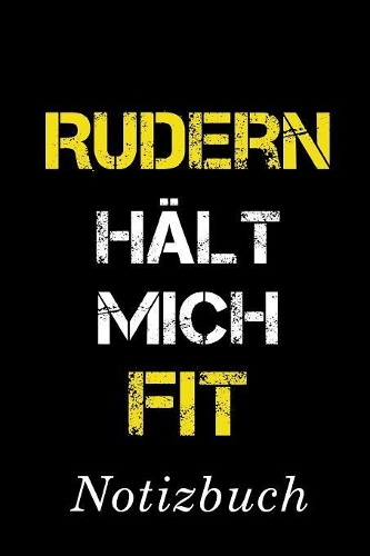 Rudern Hält Mich Fit Notizbuch: - Notizbuch mit 110 linierten Seiten - Format 6x9 DIN A5 - Soft cover matt -