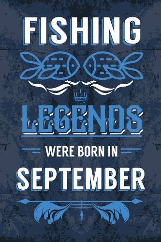Fishing Legends Were Born In September: Fishing Journal Diary Born in September as Birthday, Fishing, Fishing gift ideas, Happy Birthday gift, Fishing Presents, Fisherman Birthday Gifts fo
