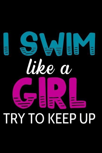 I Swim Like a Girl Try to Keep Up