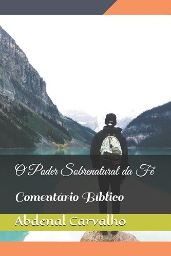 O Poder Sobrenatural da Fé: Comentário Bíblico