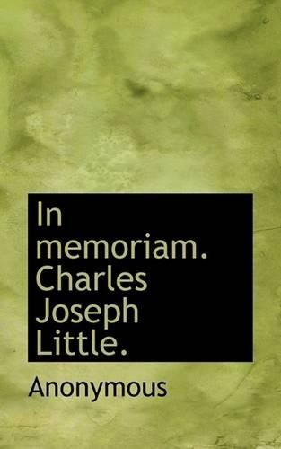 In Memoriam. Charles Joseph Little.