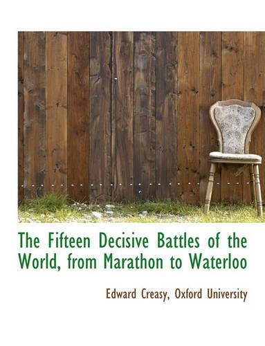 The Fifteen Decisive Battles of the World, from Marathon to Waterloo