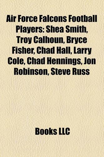 Air Force Falcons Football Players: Shea Smith, Troy Calhoun, Bryce Fisher, Chad Hall, Larry Cole, Chad Hennings, Jon Robinson, Steve Russ(English)