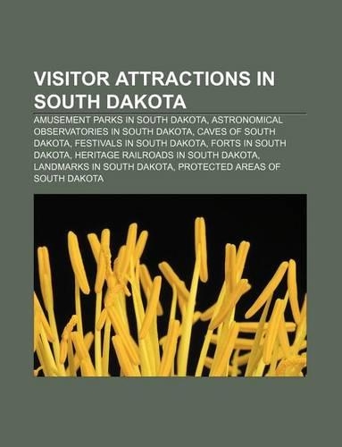 Visitor Attractions in South Dakota: Amusement Parks in South Dakota, Astronomical Observatories in South Dakota, Caves of South Dakota(English)