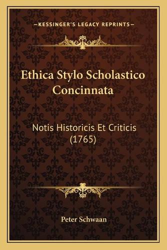 Ethica Stylo Scholastico Concinnata: Notis Historicis Et Criticis (1765)(Latin)