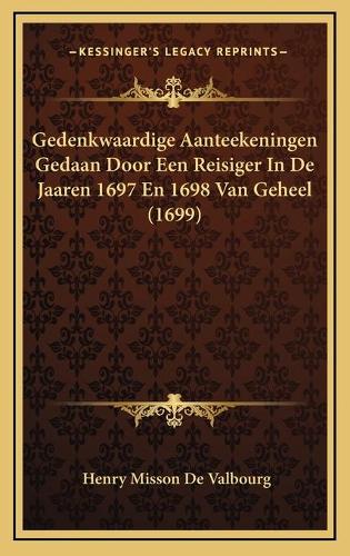 Gedenkwaardige Aanteekeningen Gedaan Door Een Reisiger In De Jaaren 1697 En 1698 Van Geheel (1699)