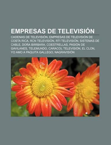 Empresas de Television: Cadenas de Television, Empresas de Television de Costa Rica, Rcn Television, Rti Television, Sistemas de Cable(Spanish)