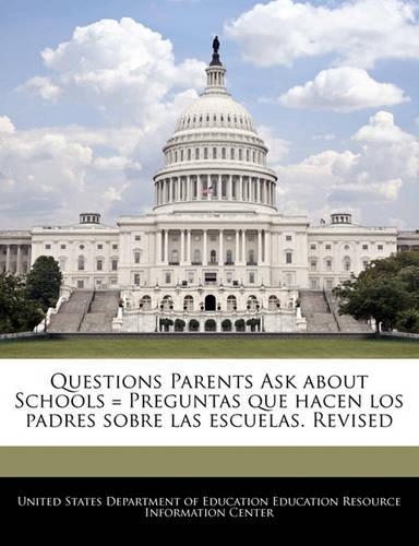 Questions Parents Ask about Schools = Preguntas que hacen los padres sobre las escuelas. Revised