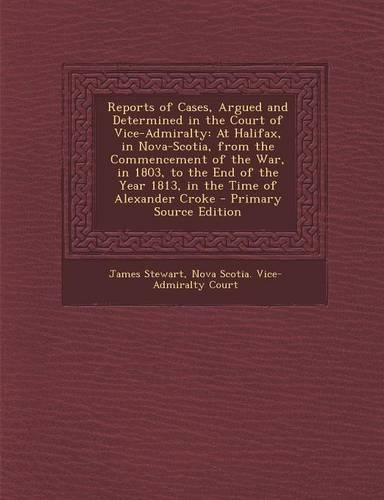 Reports of Cases, Argued and Determined in the Court of Vice-Admiralty