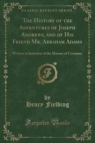 The History of the Adventures of Joseph Andrews, and of His Friend Mr. Abraham Adams