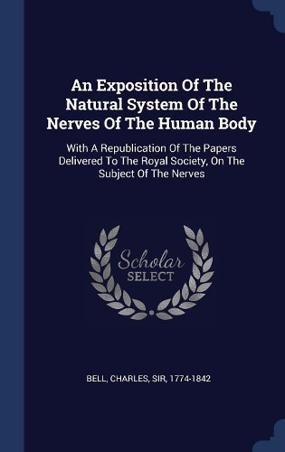 An Exposition Of The Natural System Of The Nerves Of The Human Body