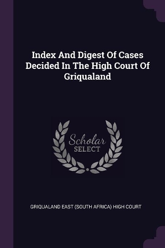 Index and Digest of Cases Decided in the High Court of Griqualand