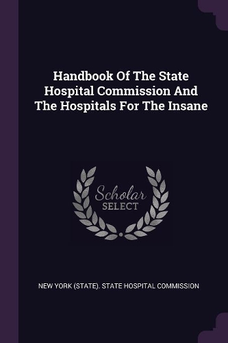Handbook Of The State Hospital Commission And The Hospitals For The Insane