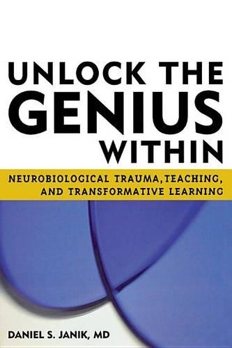 Unlock the Genius Within: Neurobiological Trauma, Teaching, and Transformative Learning