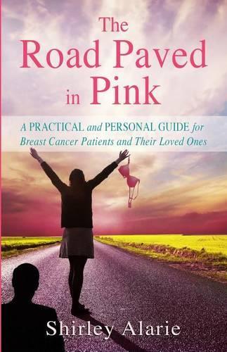 The Road Paved in Pink: A Practical and Personal Guide for Breast Cancer Patients and Their Loved Ones(English)