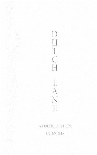 Dutch Lane: A Poetitic Petition Extended(Authentic Vegan Poetry)