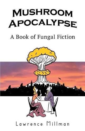 Mushroom Apocalypse: A Book of Fungal Fiction(English)