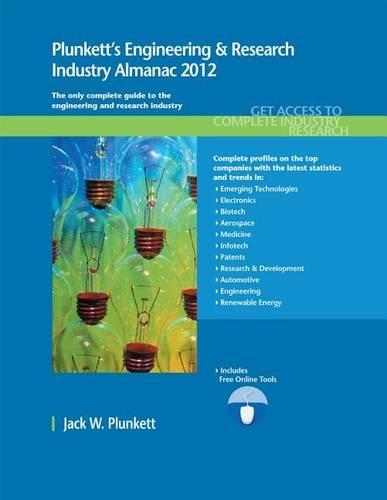 Plunkett's Engineering & Research Industry Almanac 2012: The Only Comprehensive Guide to the Engineering & Research Industry