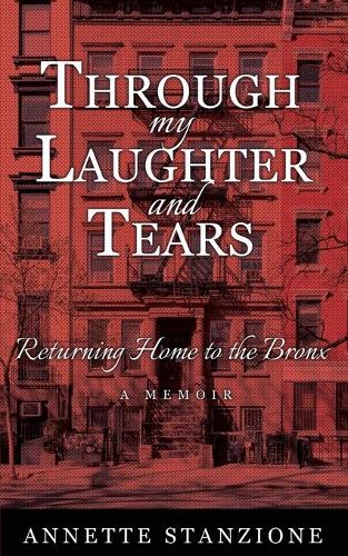 Through My Laughter and Tears: Returning Home to the Bronx -- A Memoir