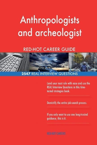 Anthropologists and archeologist RED-HOT Career; 2547 REAL Interview Questions