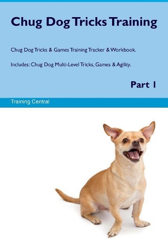 Chug Dog Tricks Training Chug Dog Tricks & Games Training Tracker & Workbook. Includes: Chug Dog Multi-Level Tricks, Games & Agility. Part 1