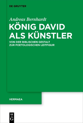 König David als Künstler: Von der biblischen Gestalt zur poetologischen Leitfigur(154 Hermaea. Neue Folge)