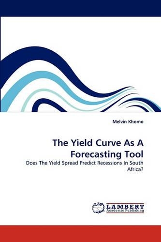 The Yield Curve As A Forecasting Tool