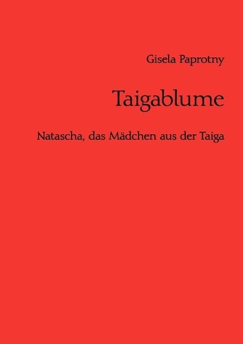 Taigablume: Natascha, das Mädchen aus der Taiga(German)
