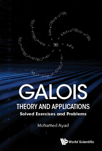 Galois Theory and Applications: Solved Exercises and Problems: Solved Exercises & Problems