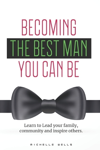 Becoming the best man you can be: Learn to lead your family, community and inspire others.(The Compact Family)