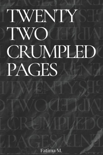 Twenty Two Crumpled Pages: A collection of prose and poetry to mend the broken pieces of your soul.