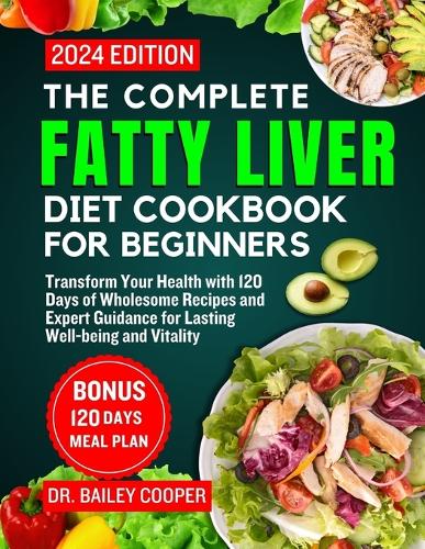 The Complete Fatty Liver Diet Cookbook for Beginners 2024