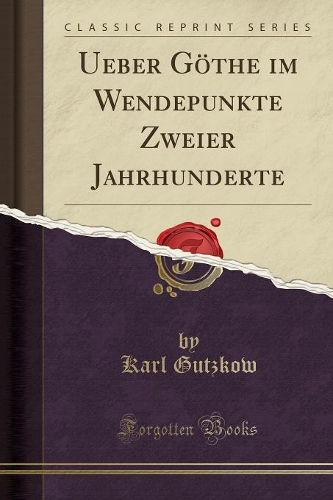 Ueber Göthe Im Wendepunkte Zweier Jahrhunderte (Classic Reprint)