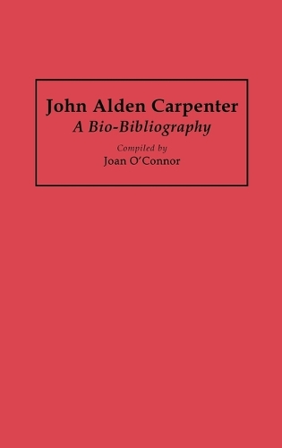 John Alden Carpenter: A Bio-Bibliography(Bio-Bibliographies in Music)