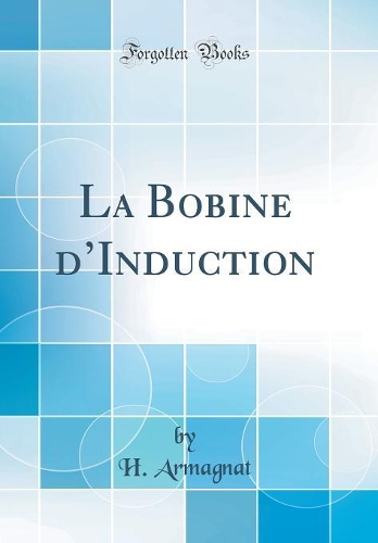 La Bobine dInduction (Classic Reprint)