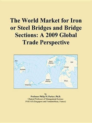 The World Market for Iron or Steel Bridges and Bridge Sections: A 2009 Global Trade Perspective
