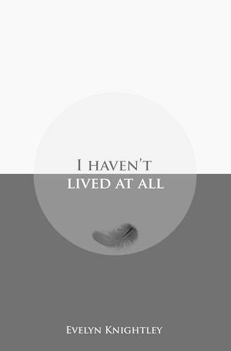 I Haven't Lived at All: (English)