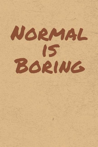 Normal is Boring: Gratitude Journal Notebook, Diary for Writing Daily Grateful Thoughts and Things, Simple, Basic & Easy to Use to Help With Depression, Anxiety, Find