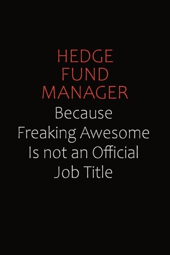 Hedge fund manager Because Freaking Awesome Is Not An Official Job Title