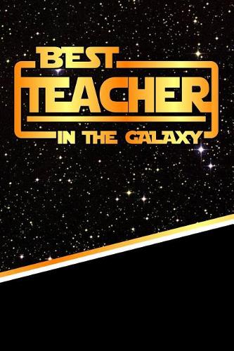 The Best Teacher in the Galaxy: Best Career in the Galaxy Journal Notebook Log Book Is 120 Pages 6"x9"