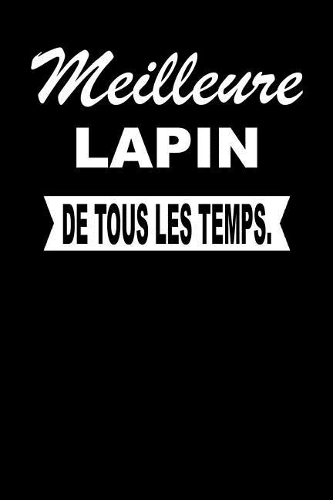 Meilleure Lapin de Tous Les Temps.: Carnet de Notes Journal Intime Livre de Poche to Do Cahier Pour Hommes Et Femmes - Livre d'Idées 110 Pages Lignées