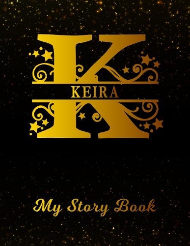 Keira My Story Book: Personalized Letter K First Name Blank Draw & Write Storybook Paper Black Gold Cover Write & Illustrate Storytelling Midline Dash Workbook for Pre-K