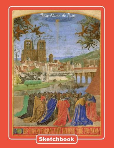 Notre-Dame de Paris Sketchbook: Journal with Blank Paper. Art book for Drawing, Doodling and Writing Notes. Drawing Pad for kids, adults, teens and children. Book Covers with Beaut