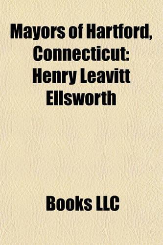 Mayors of Hartford, Connecticut: Henry Leavitt Ellsworth, Thomas J. Spellacy, Eddie Perez, George G. Sumner, Chauncey Goodrich, Edward N. Allen(English)