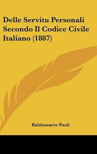 Delle Servitu Personali Secondo Il Codice Civile Italiano (1887): (Italian)