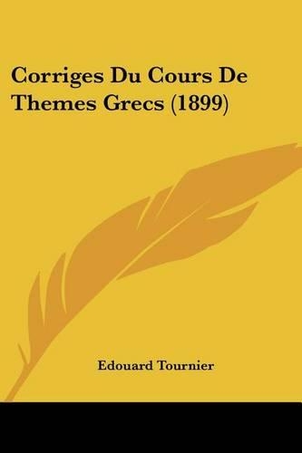 Corriges Du Cours De Themes Grecs (1899): (French)