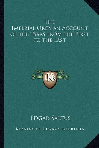 The Imperial Orgy an Account of the Tsars from the First to the Last